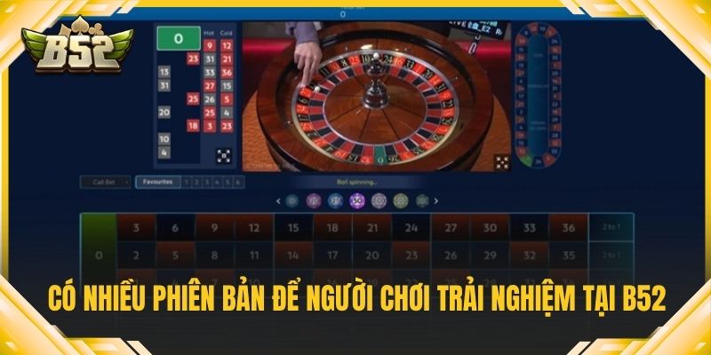 Có nhiều phiên bản để người chơi trải nghiệm tại B52