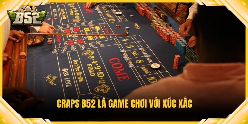 Craps B52 là game chơi với xúc xắc
