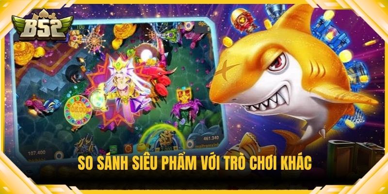 So sánh siêu phẩm với trò chơi khác